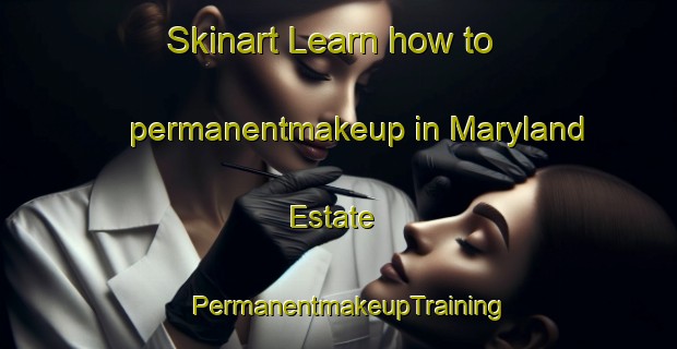 Skinart Learn how to permanentmakeup in Maryland Estate | PermanentmakeupTraining | PermanentmakeupClasses | SkinartTraining-Singapore