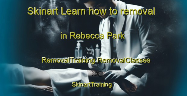 Skinart Learn how to removal in Rebecca Park | #RemovalTraining #RemovalClasses #SkinartTraining-Singapore