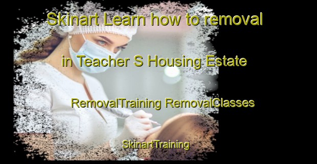 Skinart Learn how to removal in Teacher S Housing Estate | #RemovalTraining #RemovalClasses #SkinartTraining-Singapore