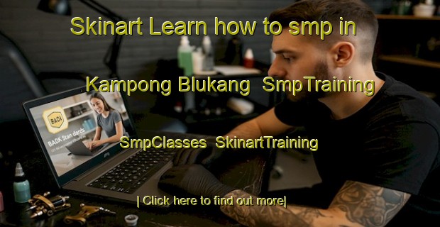 Skinart Learn how to smp in Kampong Blukang | SmpTraining | SmpClasses | SkinartTraining-Singapore