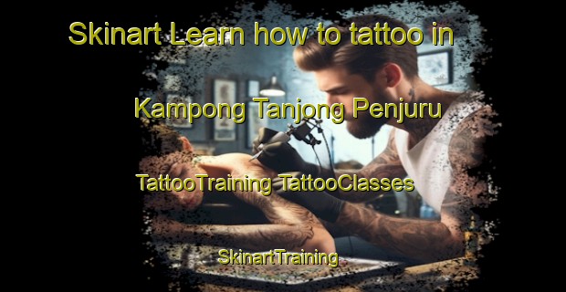 Skinart Learn how to tattoo in Kampong Tanjong Penjuru | #TattooTraining #TattooClasses #SkinartTraining-Singapore