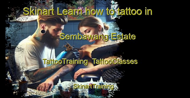 Skinart Learn how to tattoo in Sembawang Estate | TattooTraining | TattooClasses | SkinartTraining-Singapore