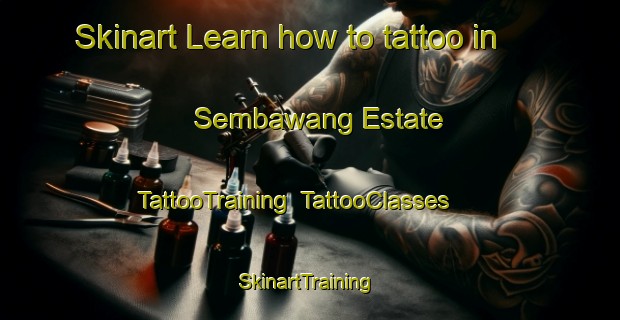 Skinart Learn how to tattoo in Sembawang Estate | TattooTraining | TattooClasses | SkinartTraining-Singapore