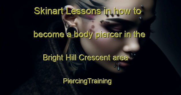 Skinart Lessons in how to become a body piercer in the Bright Hill Crescent area | PiercingTraining | PiercingClasses | SkinartTraining-Singapore