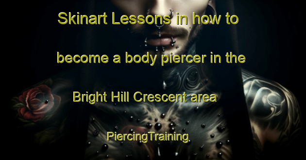 Skinart Lessons in how to become a body piercer in the Bright Hill Crescent area | PiercingTraining | PiercingClasses | SkinartTraining-Singapore
