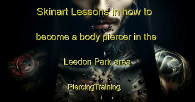 Skinart Lessons in how to become a body piercer in the Leedon Park area | PiercingTraining | PiercingClasses | SkinartTraining-Singapore
