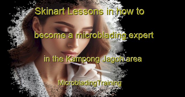 Skinart Lessons in how to become a microblading expert in the Kampong Jagoh area | MicrobladingTraining | MicrobladingClasses | SkinartTraining-Singapore