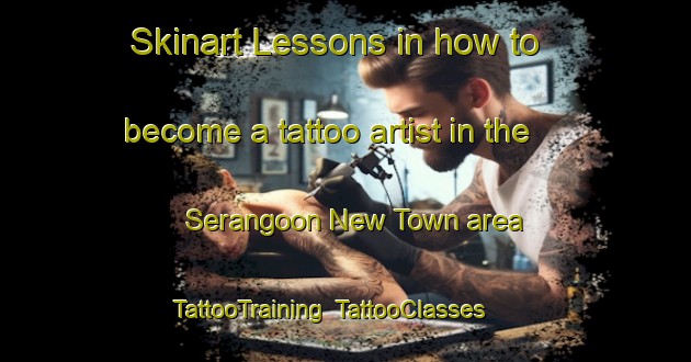 Skinart Lessons in how to become a tattoo artist in the Serangoon New Town area | TattooTraining | TattooClasses | SkinartTraining-Singapore