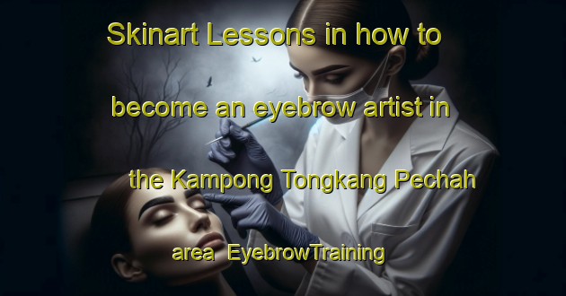 Skinart Lessons in how to become an eyebrow artist in the Kampong Tongkang Pechah area | EyebrowTraining | EyebrowClasses | SkinartTraining-Singapore