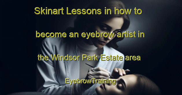 Skinart Lessons in how to become an eyebrow artist in the Windsor Park Estate area | EyebrowTraining | EyebrowClasses | SkinartTraining-Singapore
