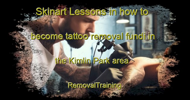 Skinart Lessons in how to become tattoo removal fundi in the Kimlin Park area | RemovalTraining | RemovalClasses | SkinartTraining-Singapore