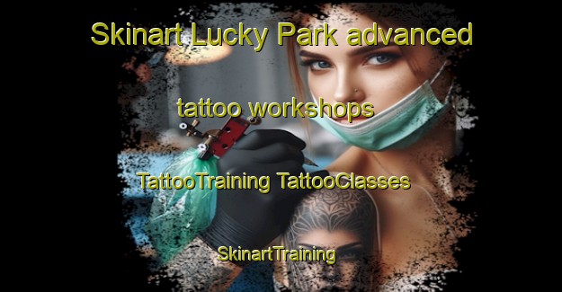 Skinart Lucky Park advanced tattoo workshops | #TattooTraining #TattooClasses #SkinartTraining-Singapore