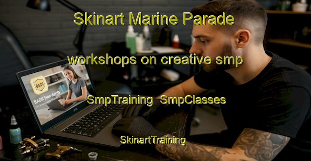 Skinart Marine Parade workshops on creative smp | SmpTraining | SmpClasses | SkinartTraining-Singapore