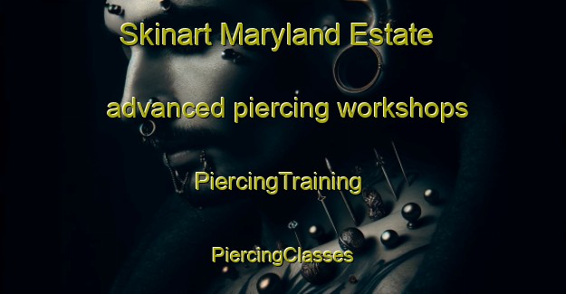 Skinart Maryland Estate advanced piercing workshops | #PiercingTraining #PiercingClasses #SkinartTraining-Singapore