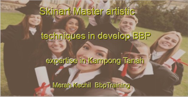 Skinart Master artistic techniques in develop BBP expertise in Kampong Tanah Merah Kechil | BbpTraining | BbpClasses | SkinartTraining-Singapore