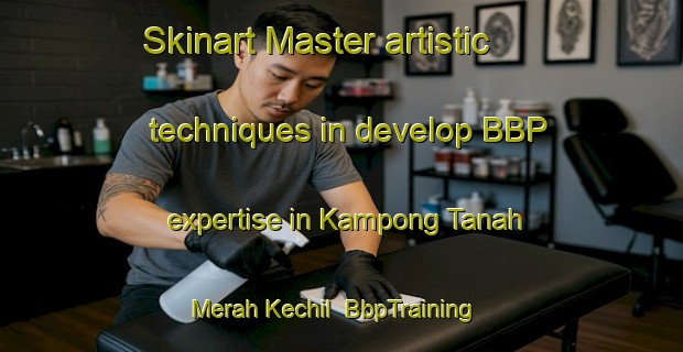 Skinart Master artistic techniques in develop BBP expertise in Kampong Tanah Merah Kechil | BbpTraining | BbpClasses | SkinartTraining-Singapore