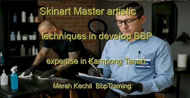 Skinart Master artistic techniques in develop BBP expertise in Kampong Tanah Merah Kechil | BbpTraining | BbpClasses | SkinartTraining-Singapore