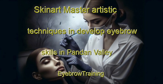 Skinart Master artistic techniques in develop eyebrow skills in Pandan Valley | EyebrowTraining | EyebrowClasses | SkinartTraining-Singapore
