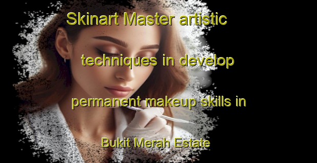 Skinart Master artistic techniques in develop permanent makeup skills in Bukit Merah Estate | PermanentmakeupTraining | PermanentmakeupClasses | SkinartTraining-Singapore