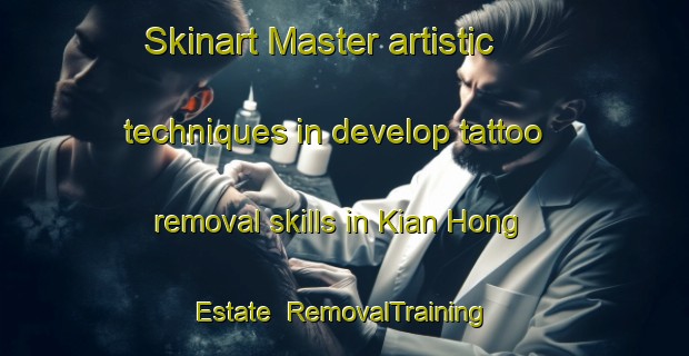 Skinart Master artistic techniques in develop tattoo removal skills in Kian Hong Estate | RemovalTraining | RemovalClasses | SkinartTraining-Singapore