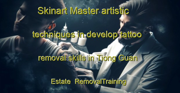 Skinart Master artistic techniques in develop tattoo removal skills in Tiong Guan Estate | RemovalTraining | RemovalClasses | SkinartTraining-Singapore