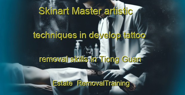 Skinart Master artistic techniques in develop tattoo removal skills in Tiong Guan Estate | RemovalTraining | RemovalClasses | SkinartTraining-Singapore