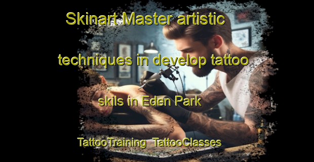 Skinart Master artistic techniques in develop tattoo skils in Eden Park | TattooTraining | TattooClasses | SkinartTraining-Singapore