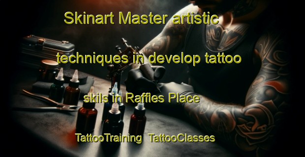 Skinart Master artistic techniques in develop tattoo skils in Raffles Place | TattooTraining | TattooClasses | SkinartTraining-Singapore