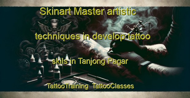Skinart Master artistic techniques in develop tattoo skils in Tanjong Pagar | TattooTraining | TattooClasses | SkinartTraining-Singapore