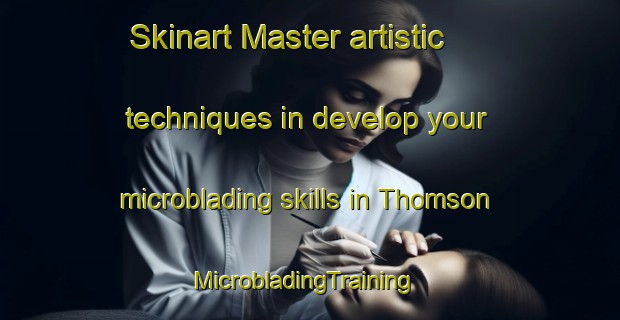 Skinart Master artistic techniques in develop your microblading skills in Thomson | MicrobladingTraining | MicrobladingClasses | SkinartTraining-Singapore
