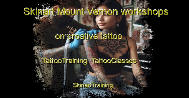 Skinart Mount Vernon workshops on creative tattoo | TattooTraining | TattooClasses | SkinartTraining-Singapore