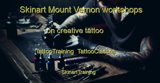 Skinart Mount Vernon workshops on creative tattoo | TattooTraining | TattooClasses | SkinartTraining-Singapore