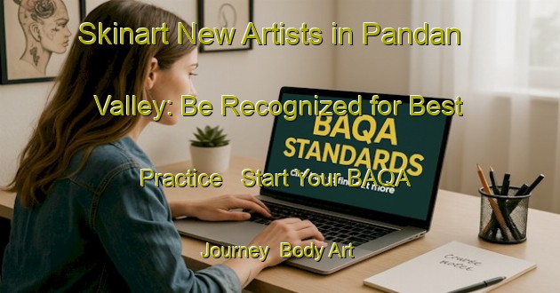 Skinart New Artists in Pandan Valley: Be Recognized for Best Practice - Start Your BAQA Journey | Body Art Qualification Authority | BAQA-Singapore