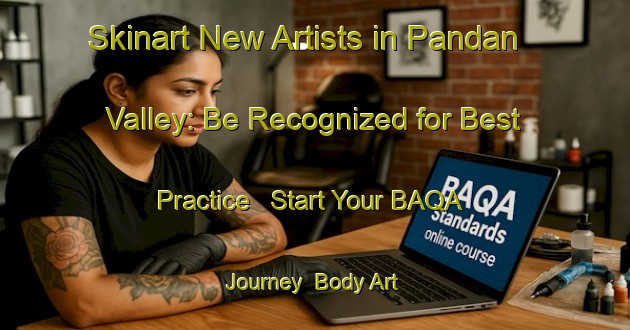 Skinart New Artists in Pandan Valley: Be Recognized for Best Practice - Start Your BAQA Journey | Body Art Qualification Authority | BAQA-Singapore