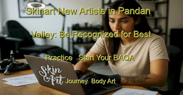 Skinart New Artists in Pandan Valley: Be Recognized for Best Practice - Start Your BAQA Journey | Body Art Qualification Authority | BAQA-Singapore