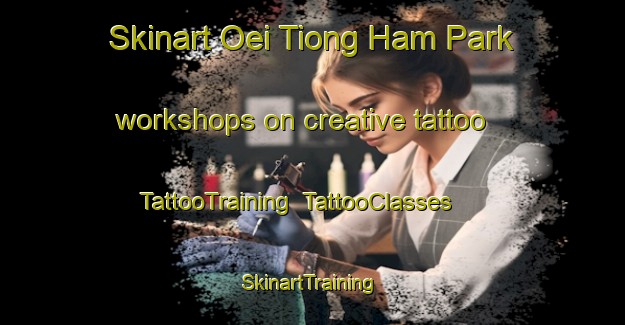 Skinart Oei Tiong Ham Park workshops on creative tattoo | TattooTraining | TattooClasses | SkinartTraining-Singapore