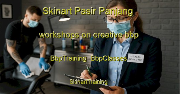 Skinart Pasir Panjang workshops on creative bbp | BbpTraining | BbpClasses | SkinartTraining-Singapore