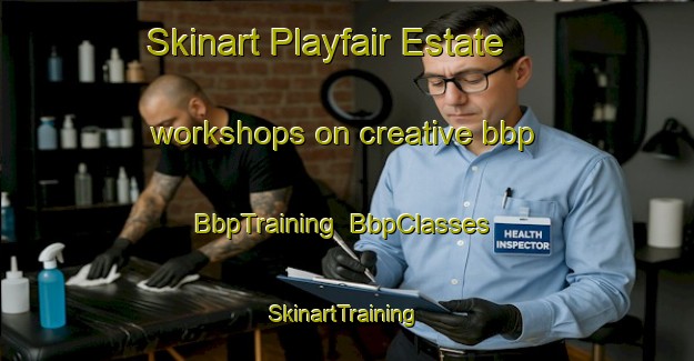 Skinart Playfair Estate workshops on creative bbp | BbpTraining | BbpClasses | SkinartTraining-Singapore