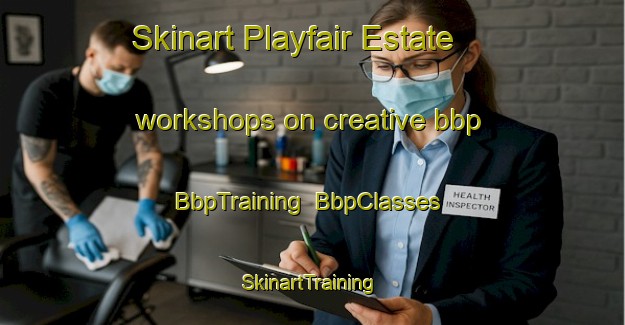 Skinart Playfair Estate workshops on creative bbp | BbpTraining | BbpClasses | SkinartTraining-Singapore