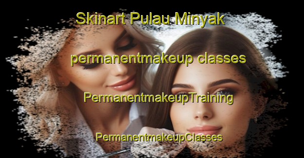 Skinart Pulau Minyak permanentmakeup classes | #PermanentmakeupTraining #PermanentmakeupClasses #SkinartTraining-Singapore