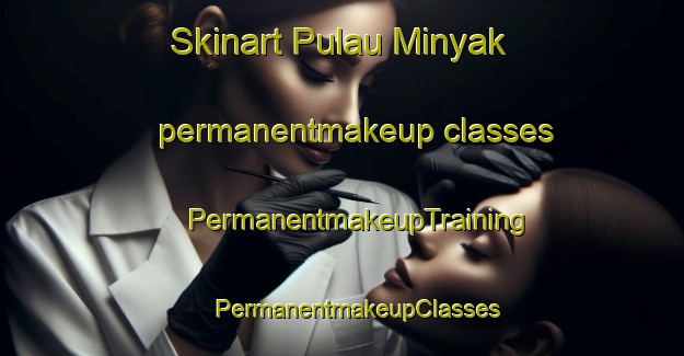 Skinart Pulau Minyak permanentmakeup classes | #PermanentmakeupTraining #PermanentmakeupClasses #SkinartTraining-Singapore