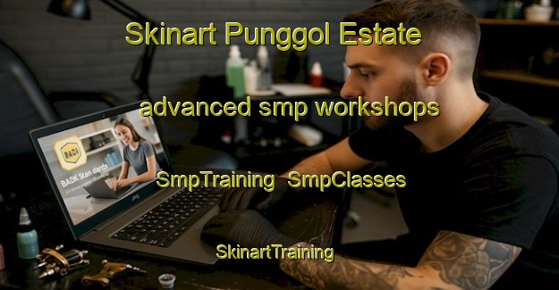Skinart Punggol Estate advanced smp workshops | SmpTraining | SmpClasses | SkinartTraining-Singapore