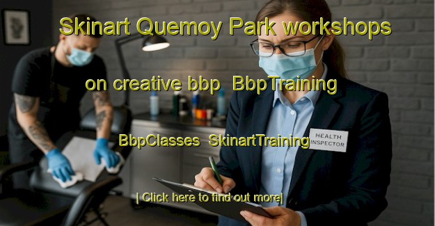 Skinart Quemoy Park workshops on creative bbp | BbpTraining | BbpClasses | SkinartTraining-Singapore