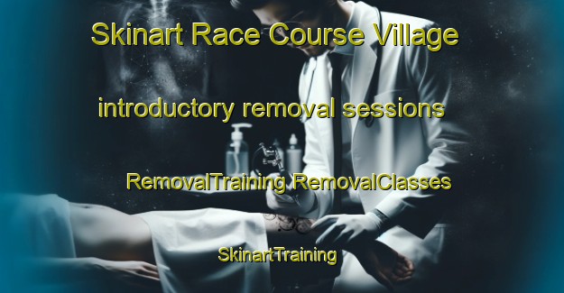 Skinart Race Course Village introductory removal sessions | #RemovalTraining #RemovalClasses #SkinartTraining-Singapore