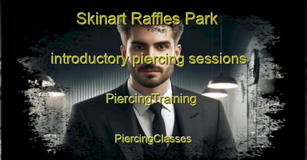 Skinart Raffles Park introductory piercing sessions | #PiercingTraining #PiercingClasses #SkinartTraining-Singapore