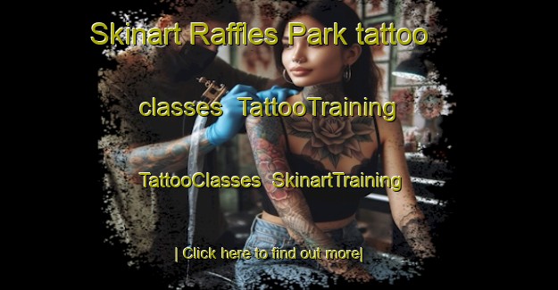 Skinart Raffles Park tattoo classes | TattooTraining | TattooClasses | SkinartTraining-Singapore