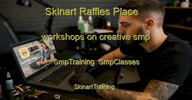 Skinart Raffles Place workshops on creative smp | SmpTraining | SmpClasses | SkinartTraining-Singapore
