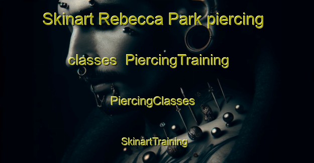 Skinart Rebecca Park piercing classes | PiercingTraining | PiercingClasses | SkinartTraining-Singapore