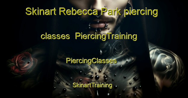 Skinart Rebecca Park piercing classes | PiercingTraining | PiercingClasses | SkinartTraining-Singapore