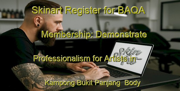 Skinart Register for BAQA Membership: Demonstrate Professionalism for Artists in Kampong Bukit Panjang | Body Art Qualification Authority | BAQA-Singapore